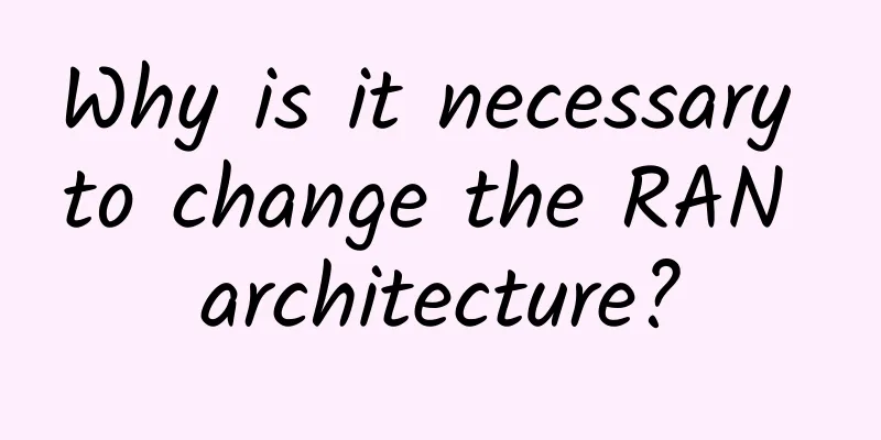 Why is it necessary to change the RAN architecture?