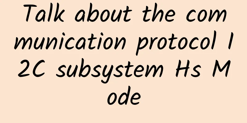 Talk about the communication protocol I2C subsystem Hs Mode