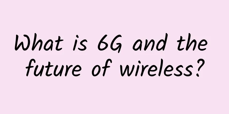 What is 6G and the future of wireless?
