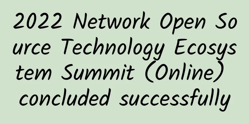 2022 Network Open Source Technology Ecosystem Summit (Online) concluded successfully