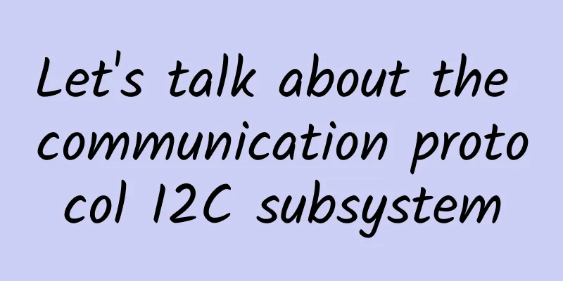 Let's talk about the communication protocol I2C subsystem