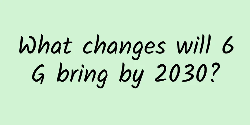 What changes will 6G bring by 2030?