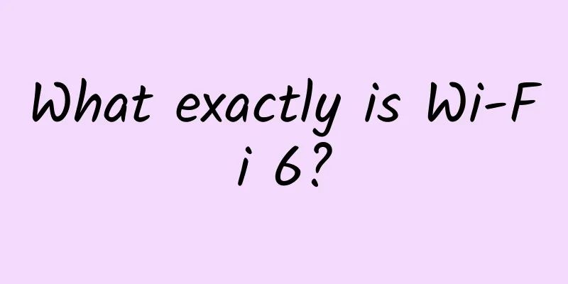 What exactly is Wi-Fi 6?