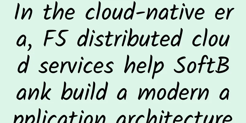 In the cloud-native era, F5 distributed cloud services help SoftBank build a modern application architecture