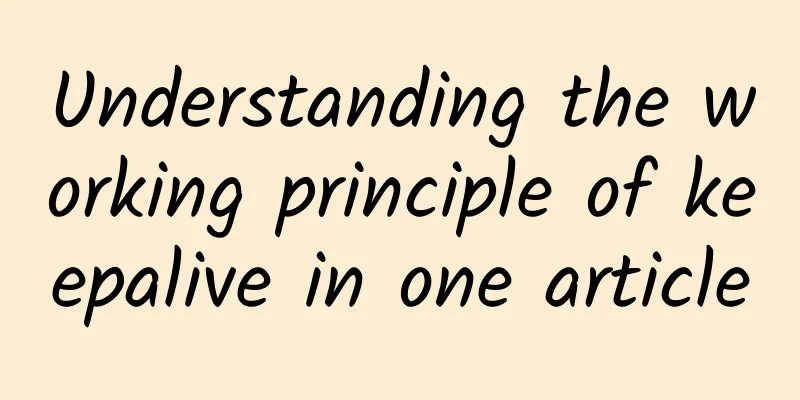 Understanding the working principle of keepalive in one article