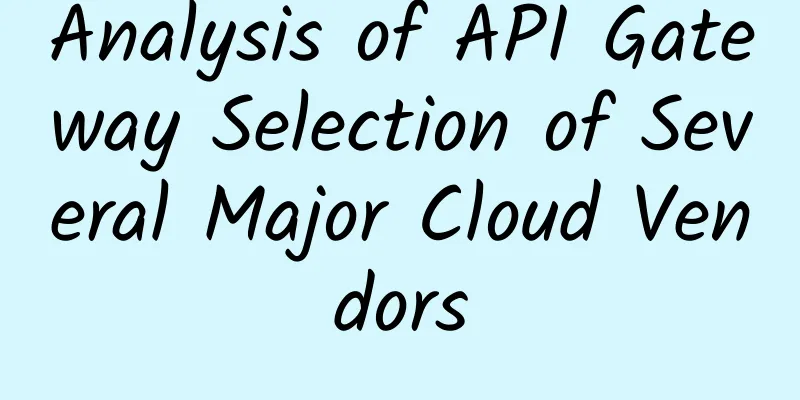 Analysis of API Gateway Selection of Several Major Cloud Vendors