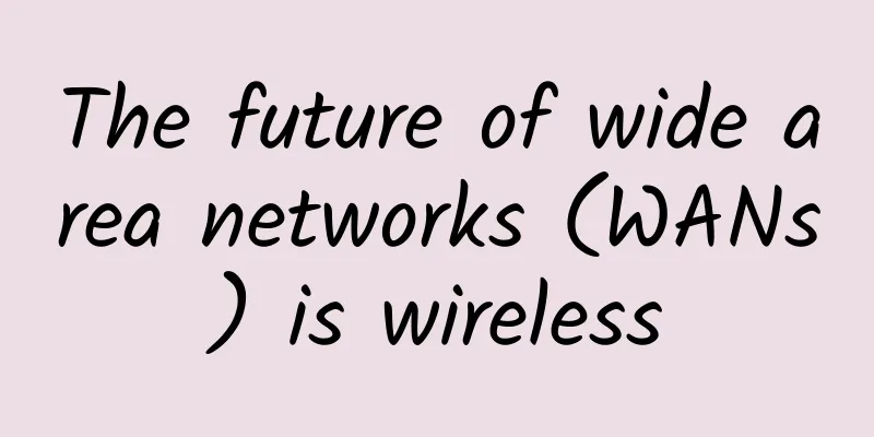 The future of wide area networks (WANs) is wireless
