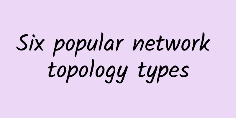 Six popular network topology types
