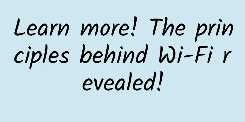 Learn more! The principles behind Wi-Fi revealed!