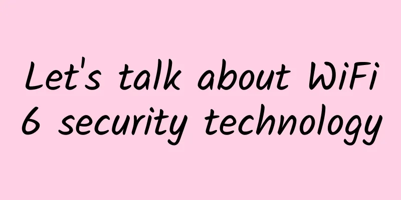 Let's talk about WiFi6 security technology