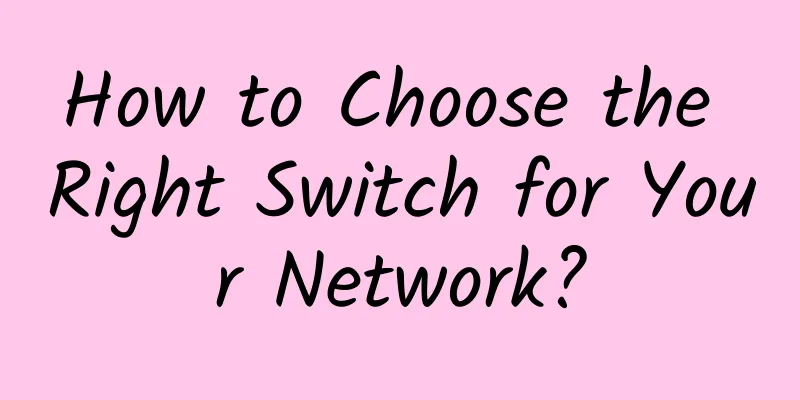 How to Choose the Right Switch for Your Network?