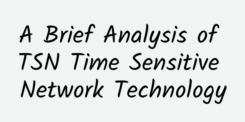 A Brief Analysis of TSN Time Sensitive Network Technology