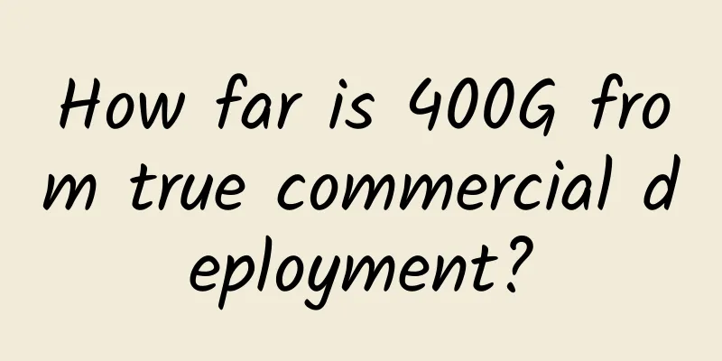 How far is 400G from true commercial deployment?