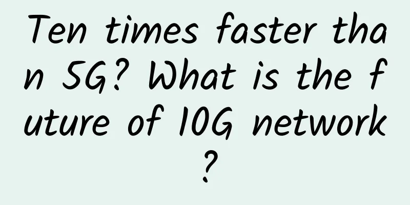 Ten times faster than 5G? What is the future of 10G network?