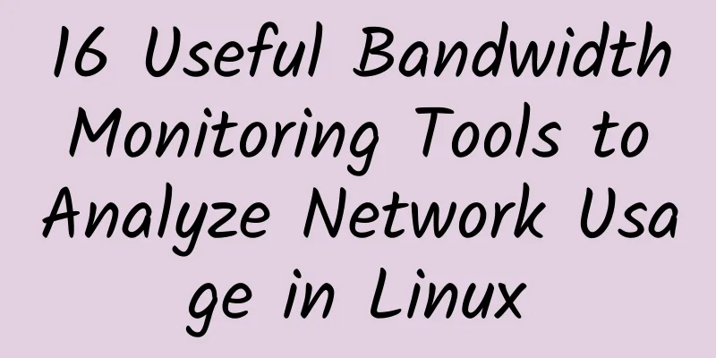 16 Useful Bandwidth Monitoring Tools to Analyze Network Usage in Linux