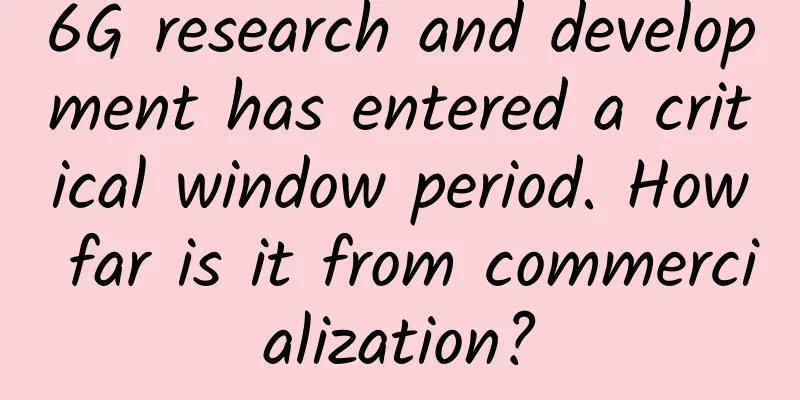 6G research and development has entered a critical window period. How far is it from commercialization?
