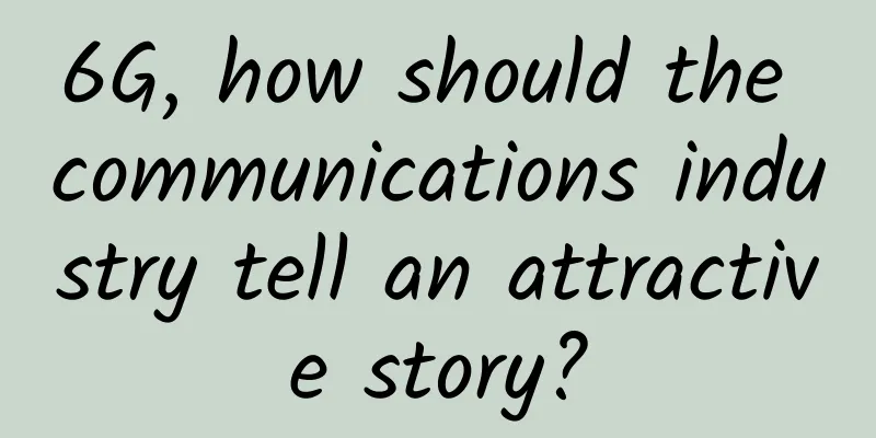 6G, how should the communications industry tell an attractive story?