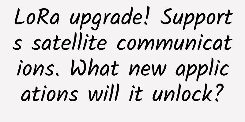 LoRa upgrade! Supports satellite communications. What new applications will it unlock?