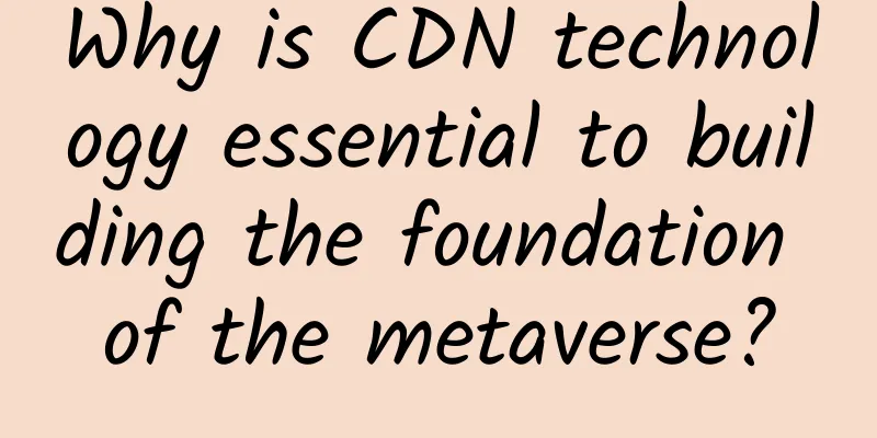 Why is CDN technology essential to building the foundation of the metaverse?