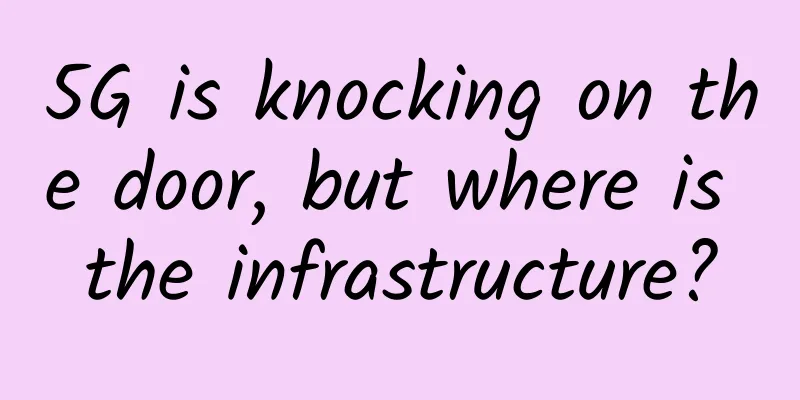 5G is knocking on the door, but where is the infrastructure?