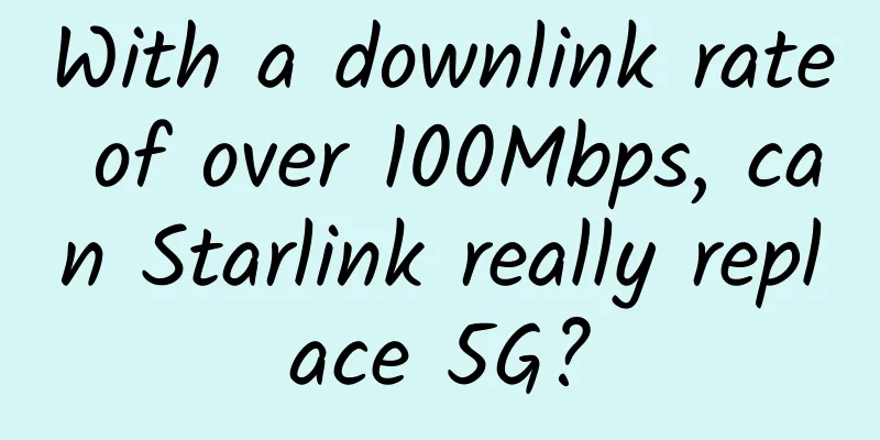 With a downlink rate of over 100Mbps, can Starlink really replace 5G?