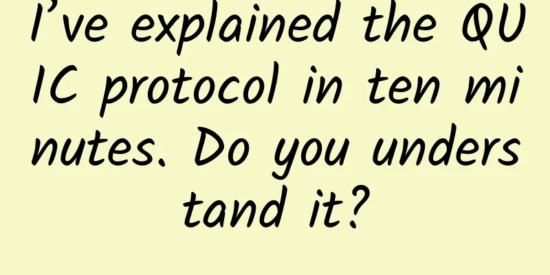 I’ve explained the QUIC protocol in ten minutes. Do you understand it?
