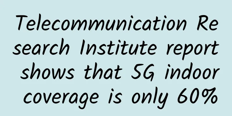 Telecommunication Research Institute report shows that 5G indoor coverage is only 60%