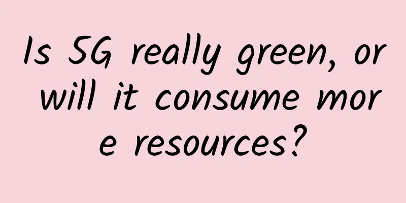 Is 5G really green, or will it consume more resources?