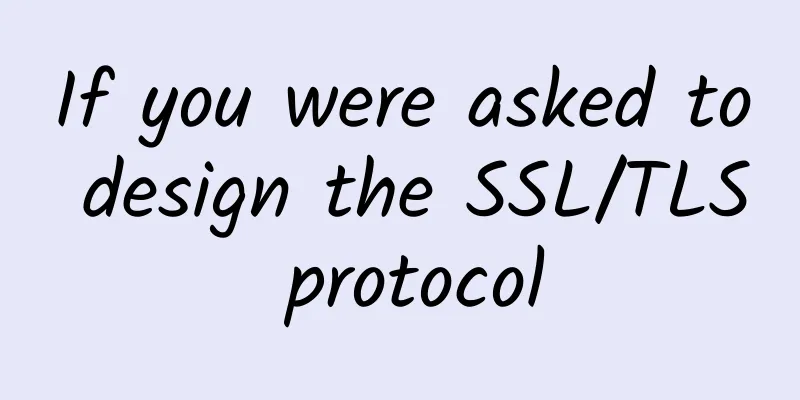 If you were asked to design the SSL/TLS protocol