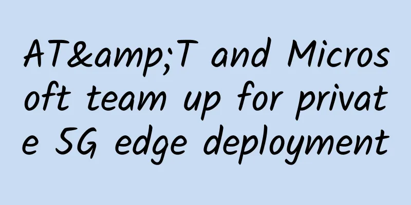 AT&T and Microsoft team up for private 5G edge deployment