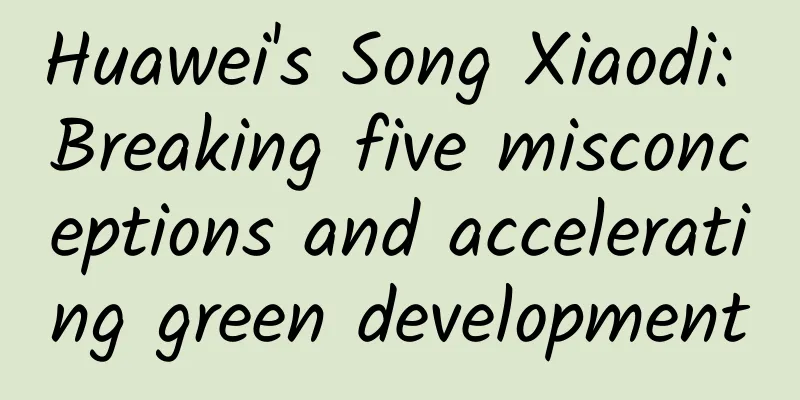 Huawei's Song Xiaodi: Breaking five misconceptions and accelerating green development