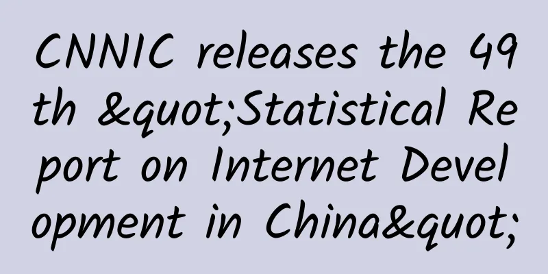 CNNIC releases the 49th "Statistical Report on Internet Development in China"