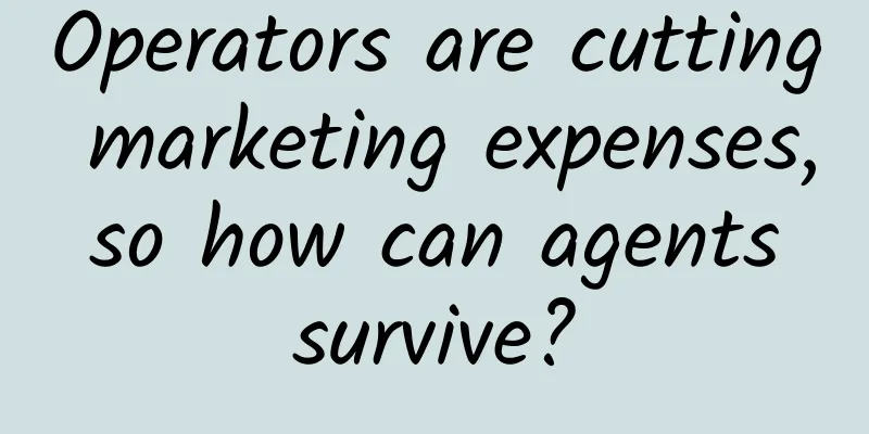 Operators are cutting marketing expenses, so how can agents survive?