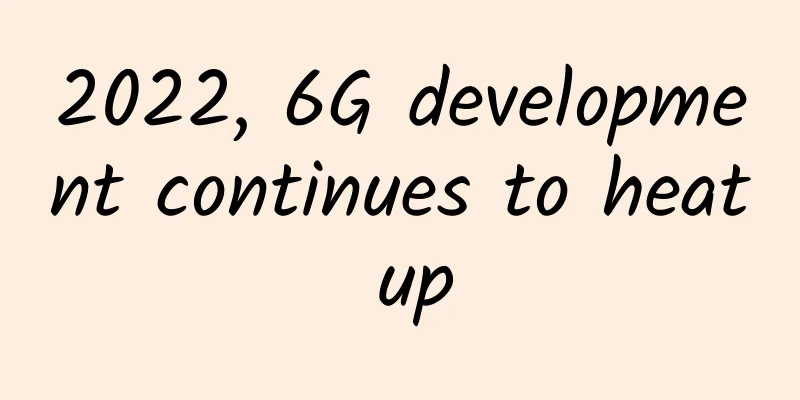 2022, 6G development continues to heat up