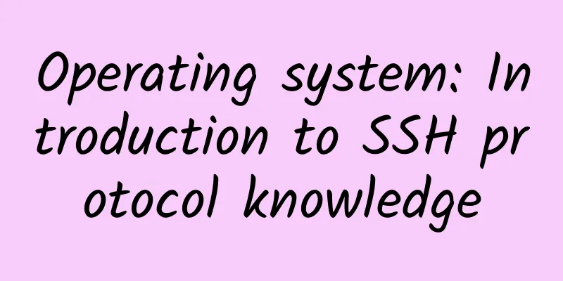 Operating system: Introduction to SSH protocol knowledge