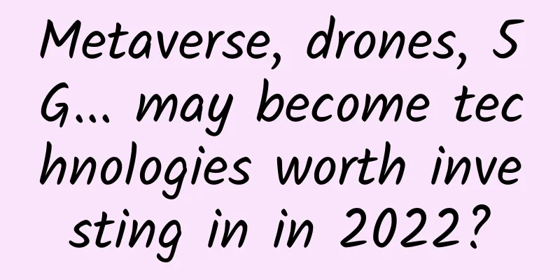 Metaverse, drones, 5G... may become technologies worth investing in in 2022?