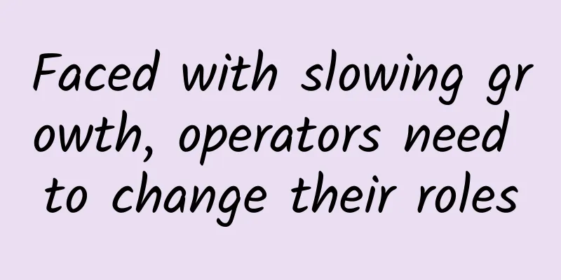 Faced with slowing growth, operators need to change their roles