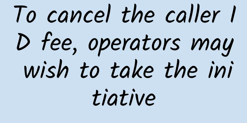 To cancel the caller ID fee, operators may wish to take the initiative