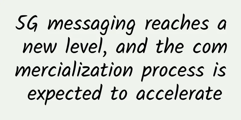 5G messaging reaches a new level, and the commercialization process is expected to accelerate