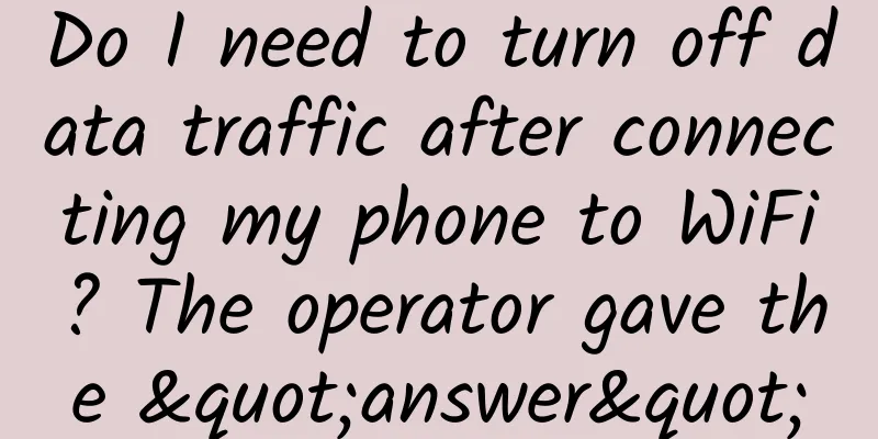Do I need to turn off data traffic after connecting my phone to WiFi? The operator gave the "answer"