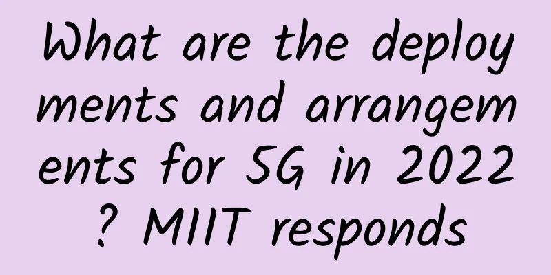 What are the deployments and arrangements for 5G in 2022? MIIT responds
