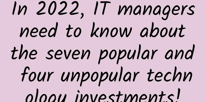 In 2022, IT managers need to know about the seven popular and four unpopular technology investments!