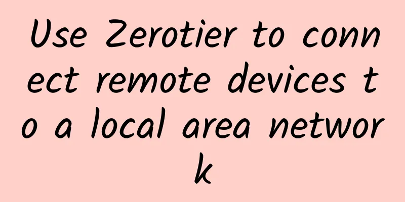 Use Zerotier to connect remote devices to a local area network