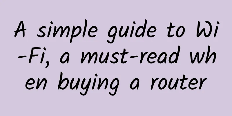 A simple guide to Wi-Fi, a must-read when buying a router
