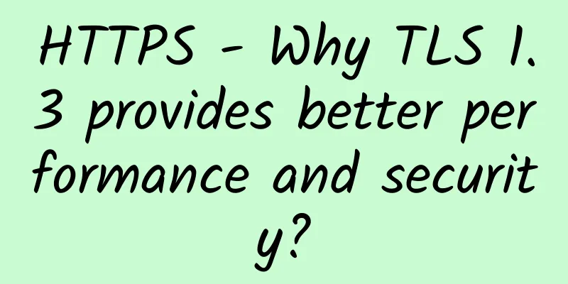 HTTPS - Why TLS 1.3 provides better performance and security?