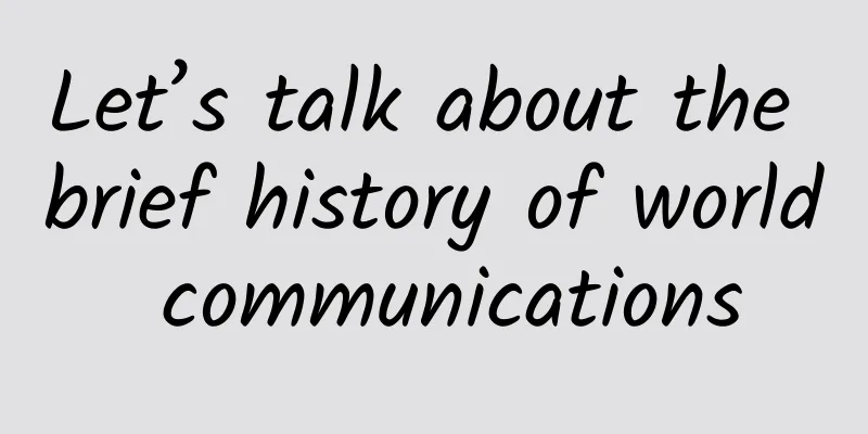 Let’s talk about the brief history of world communications