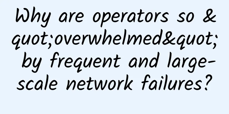 Why are operators so "overwhelmed" by frequent and large-scale network failures?