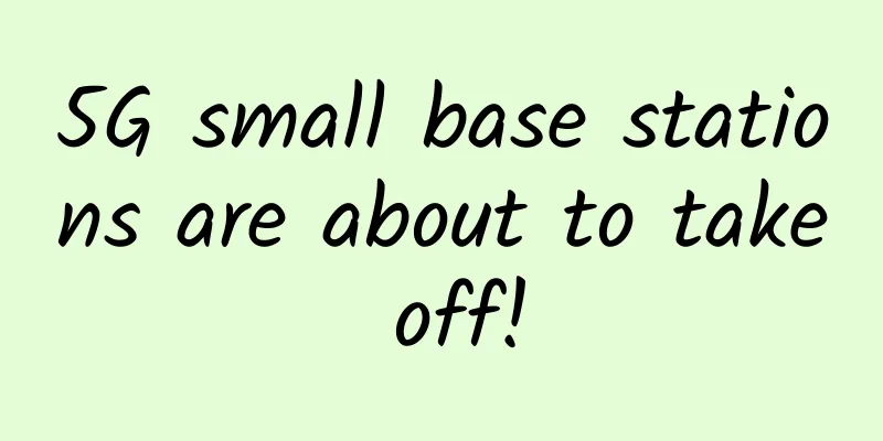 5G small base stations are about to take off!