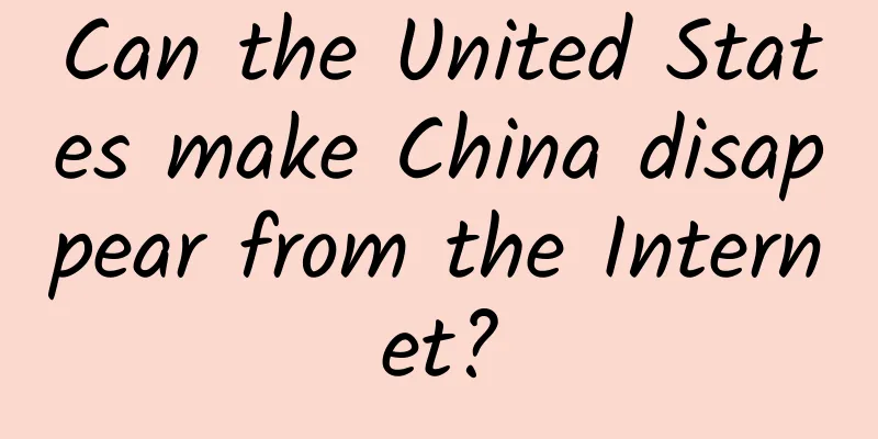 Can the United States make China disappear from the Internet?
