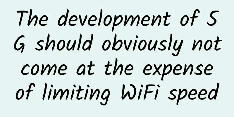 The development of 5G should obviously not come at the expense of limiting WiFi speed